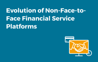 Evolution of Non-Face-to-Face Financial Service Platforms